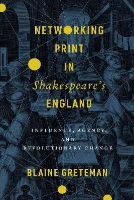 Networking Print in Shakespeare's England - Blaine Greteman