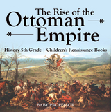The Rise of the Ottoman Empire - History 5th Grade | Children's Renaissance Books - Baby Professor