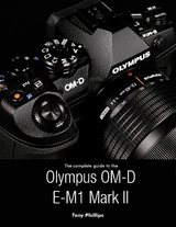 Complete Guide to the Olympus O-md E-m1 Mark Ii -  Tony Phillips