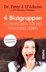 4 Blutgruppen - 4 Strategien f&uuml;r ein gesundes Leben - Peter J. D'Adamo
