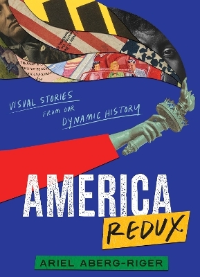 America Redux: Visual Stories from Our Dynamic History - Ariel Aberg-Riger