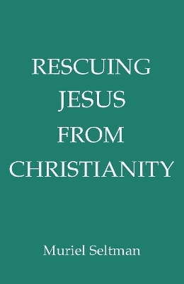 Rescuing Jesus from Christianity