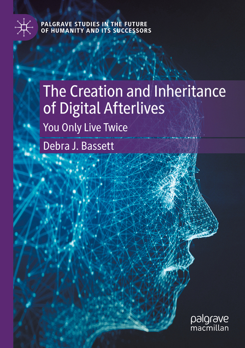 The Creation and Inheritance of Digital Afterlives - Debra J. Bassett