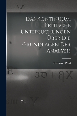 Das Kontinuum, kritische Untersuchungen über die Grundlagen der Analysis