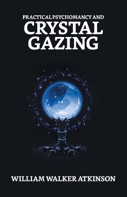 Practical Psychomancy And Crystal Gazing