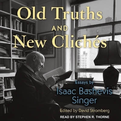 Old Truths and New Clich&eacute;s - Isaac Bashevis Singer
