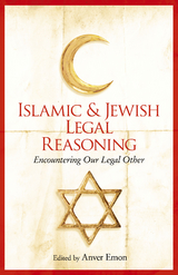 Islamic and Jewish Legal Reasoning -  Anver Emon