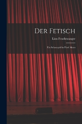Der Fetisch - Lion Feuchtwanger