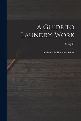 A Guide to Laundry-work; a Manual for Home and School
