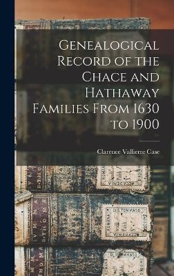 Genealogical Record of the Chace and Hathaway Families From 1630 to 1900