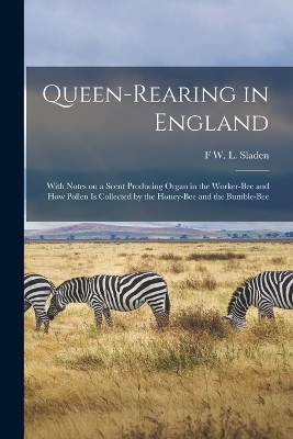 Queen-rearing in England - F W L Sladen