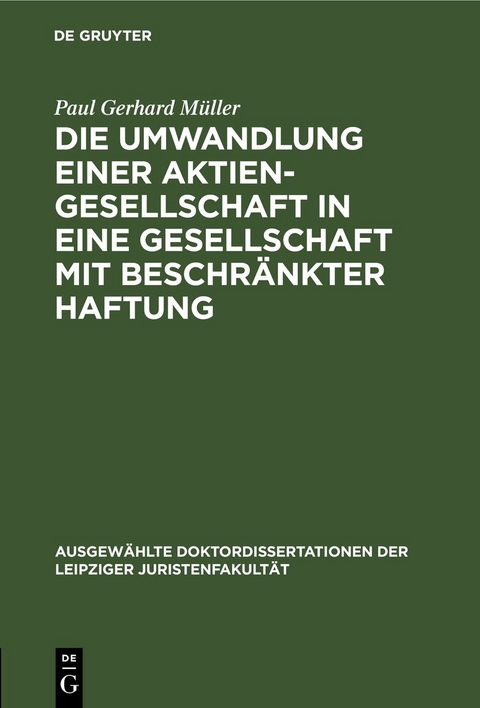 Die Umwandlung einer Aktiengesellschaft in eine Gesellschaft mit beschr&auml;nkter Haftung - Paul Gerhard M&uuml;ller