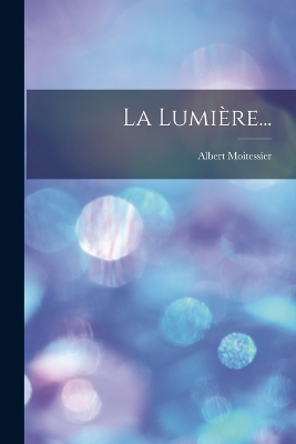 La Lumi&egrave;re... - Albert Moitessier