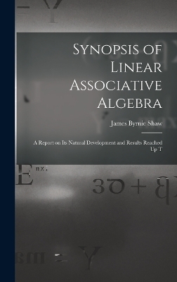 Synopsis of Linear Associative Algebra - James Byrnie Shaw