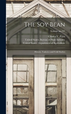 The Soy Bean; History, Varieties and Field Studies; Volume no.197