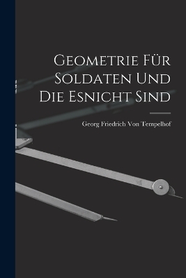 Geometrie Für Soldaten Und Die Esnicht Sind - Georg Friedrich Von Tempelhof