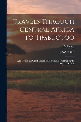 Travels Through Central Africa to Timbuctoo