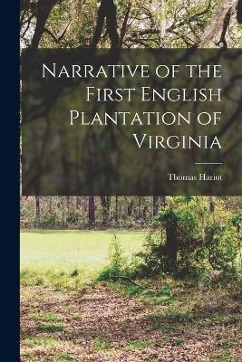 Narrative of the First English Plantation of Virginia - Thomas Hariot