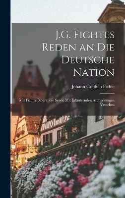 J.G. Fichtes Reden an Die Deutsche Nation - Johann Gottlieb Fichte