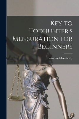 Key to Todhunter's Mensuration for Beginners - Lawrence MacCarthy