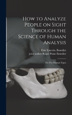 How to Analyze People on Sight Through the Science of Human Analysis; the Five Human Types - Elsie Lincoln Benedict
