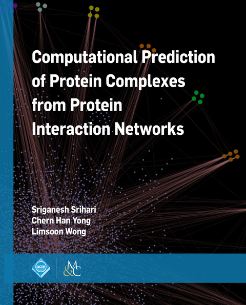 Computational Prediction of Protein Complexes from Protein Interaction Networks -  Sriganesh Srihari,  Limsoon Wong,  Chern Han Yong