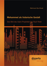 Mohammed als historische Gestalt: Das Bild des Islam-Propheten bei Rudi Paret - Mahmoud Abu-Shuair