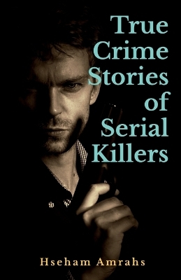 True Crime Stories of Serial Killers