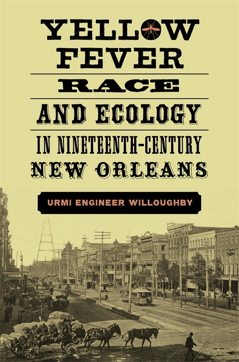 Yellow Fever, Race, and Ecology in Nineteenth-Century New Orleans - Urmi Engineer Willoughby