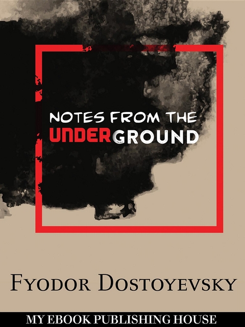Notes from the Underground - Fyodor Dostoyevsky