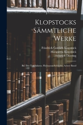 Klopstocks S&auml;mmtliche Werke - Friedrich Gottlieb Klopstock, Heinrich Doering, Margareta Klopstock
