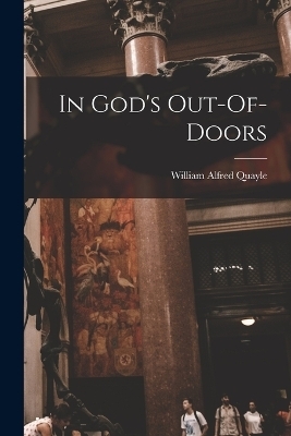 In God's Out-Of-Doors - William Alfred Quayle