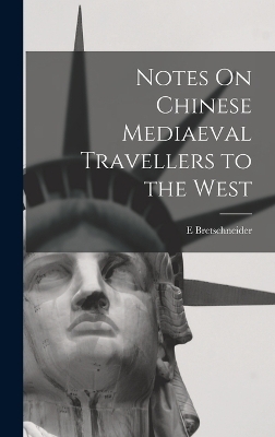 Notes On Chinese Mediaeval Travellers to the West
