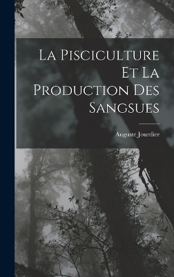 La Pisciculture Et La Production Des Sangsues - Auguste Jourdier