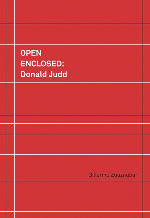 Open Enclosed: Donald Judd - Gillermo Zuaznabar