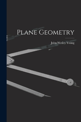 Plane Geometry - John Wesley Young