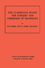 Classifying Spaces for Surgery and Corbordism of Manifolds - Ib Madsen, R. James Milgram
