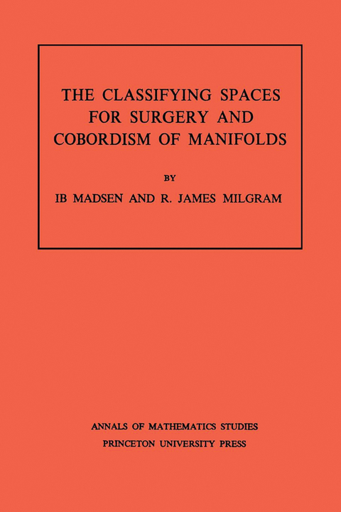 Classifying Spaces for Surgery and Corbordism of Manifolds - Ib Madsen, R. James Milgram