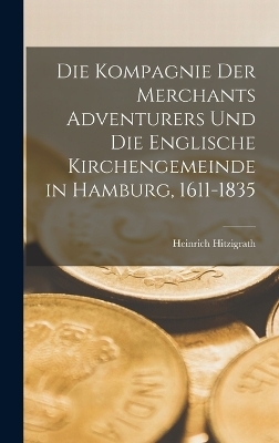 Die Kompagnie der Merchants Adventurers und die englische Kirchengemeinde in Hamburg, 1611-1835