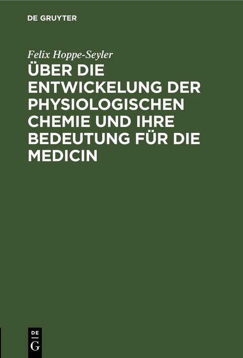 &Uuml;ber die Entwickelung der physiologischen Chemie und ihre Bedeutung f&uuml;r die Medicin - Felix Hoppe-Seyler