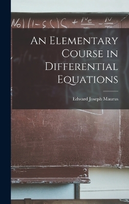 An Elementary Course in Differential Equations - Maurus Edward Joseph