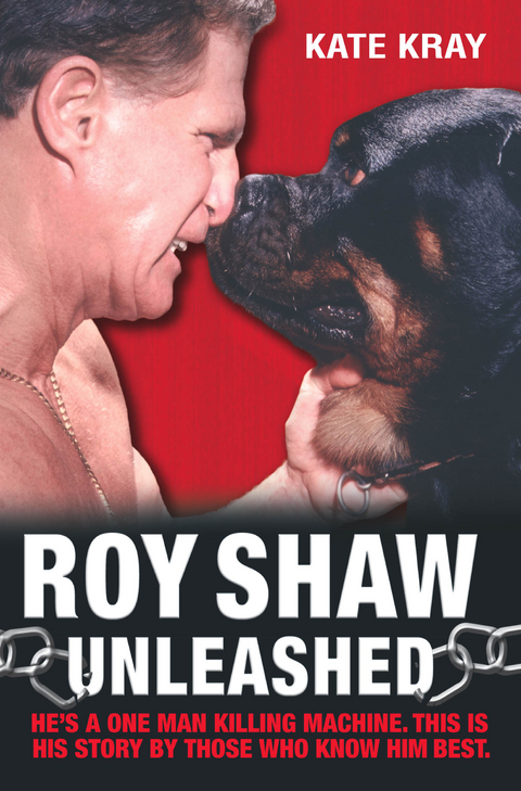 Roy Shaw Unleashed - He's a one man killing machine. This is his story by those who know him best - Kate Kray, Roy Shaw