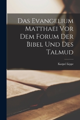 Das Evangelium Matthaei Vor Dem Forum Der Bibel Und Des Talmud - Karpel Lippe