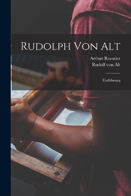 Rudolph von Alt; Einführung - Arthur Roessler, Rudolf von Alt