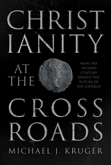 Christianity at the Crossroads - Michael J. Kruger