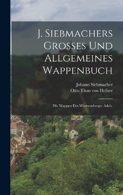 J. Siebmachers gro&szlig;es und allgemeines Wappenbuch - Johann Siebmacher