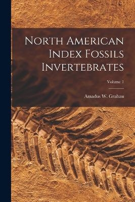 North American Index Fossils Invertebrates; Volume 1