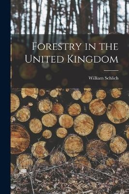 Forestry in the United Kingdom - William Schlich