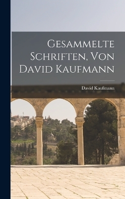 Gesammelte Schriften, Von David Kaufmann