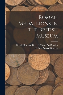 Roman Medallions in the British Museum - Herbert Appold Grueber